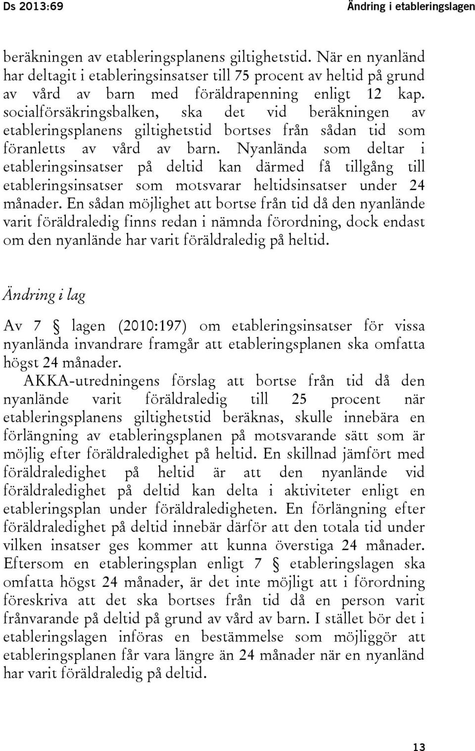 socialförsäkringsbalken, ska det vid beräkningen av etableringsplanens giltighetstid bortses från sådan tid som föranletts av vård av barn.