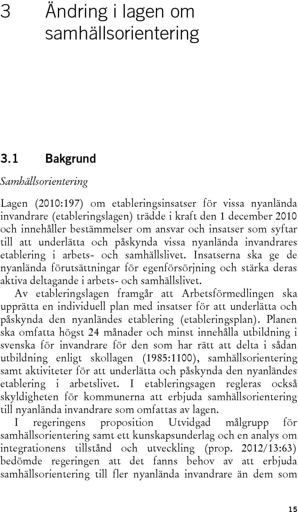 insatser som syftar till att underlätta och påskynda vissa nyanlända invandrares etablering i arbets- och samhällslivet.
