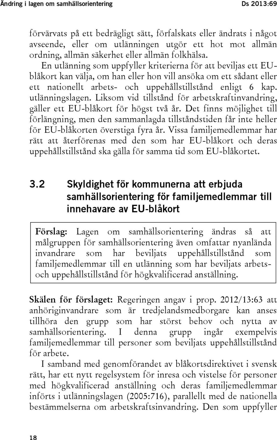 En utlänning som uppfyller kriterierna för att beviljas ett EUblåkort kan välja, om han eller hon vill ansöka om ett sådant eller ett nationellt arbets- och uppehållstillstånd enligt 6 kap.