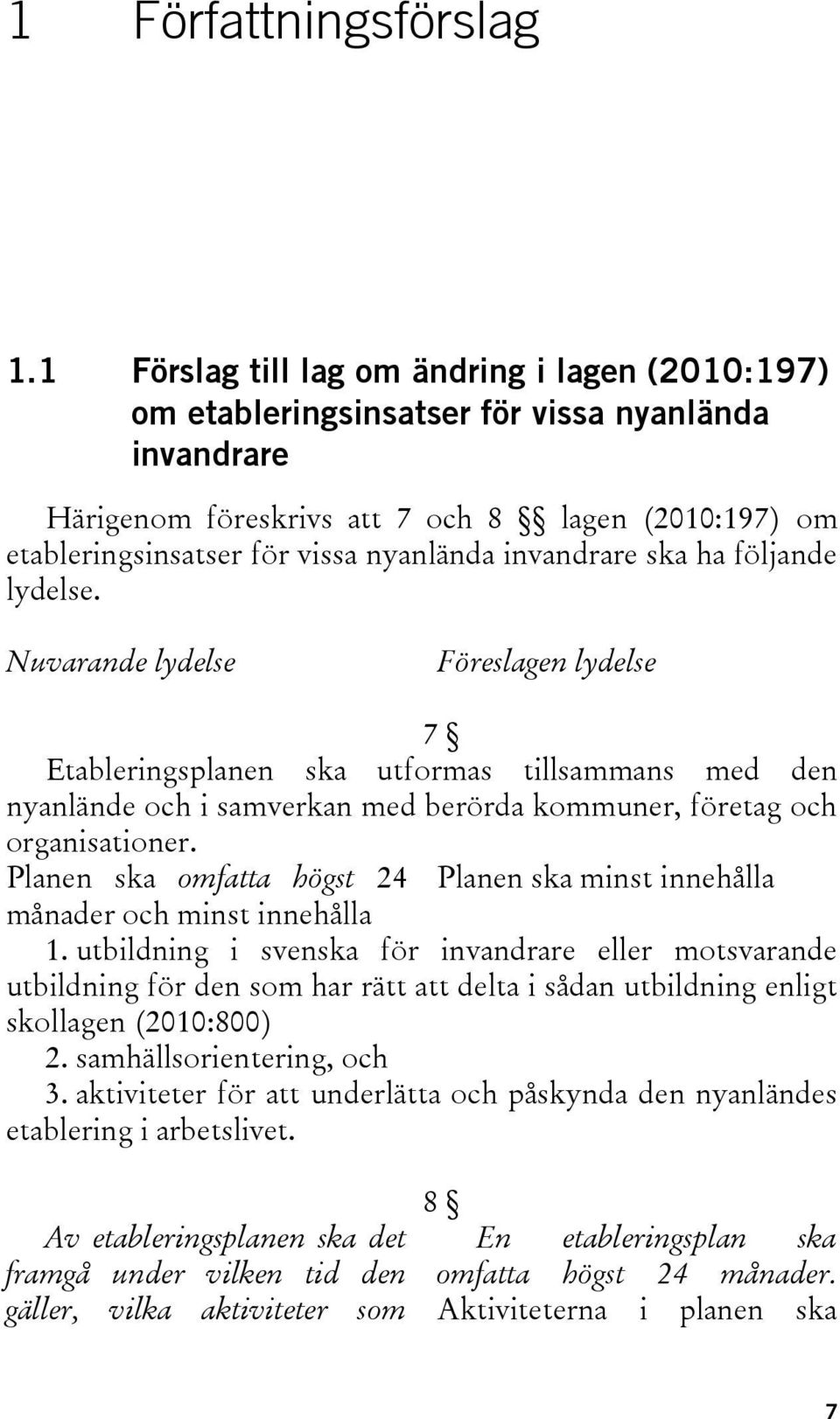invandrare ska ha följande lydelse.