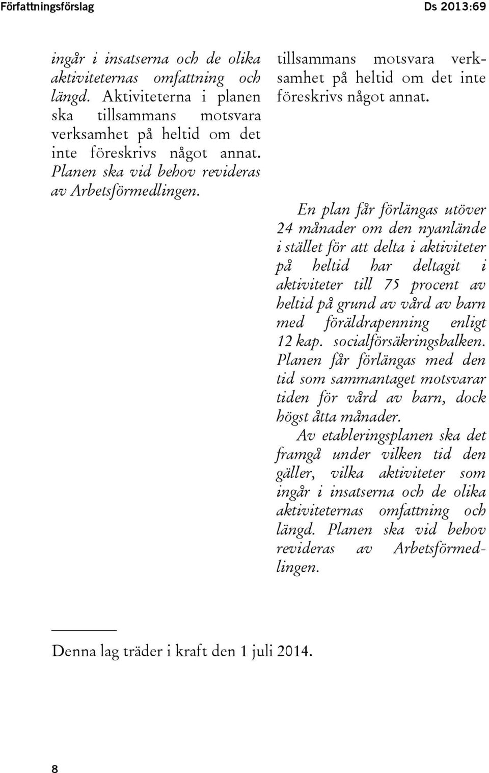 tillsammans motsvara verksamhet på heltid om det inte föreskrivs något annat.