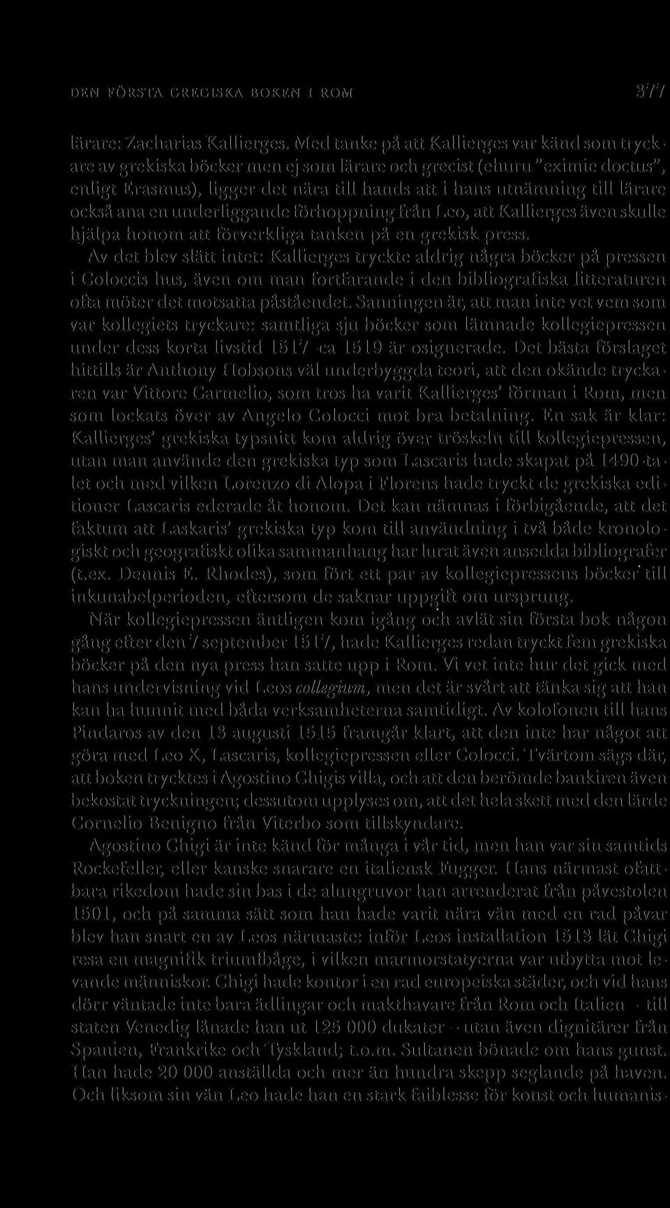 också ana en underliggande förhoppning från Leo, att Kallierges även skulle hjälpa honom att förverkliga tanken på en grekisk press.