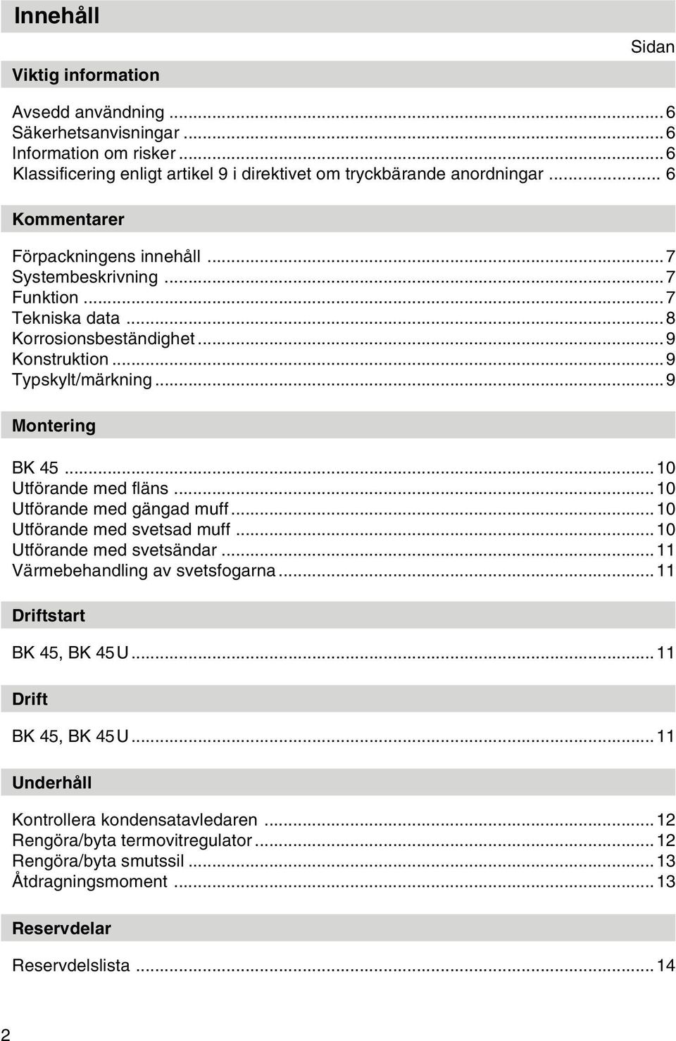 .. 10 Utförande med fläns... 10 Utförande med gängad muff... 10 Utförande med svetsad muff... 10 Utförande med svetsändar... 11 Värmebehandling av svetsfogarna... 11 Driftstart BK 45, BK 45U.