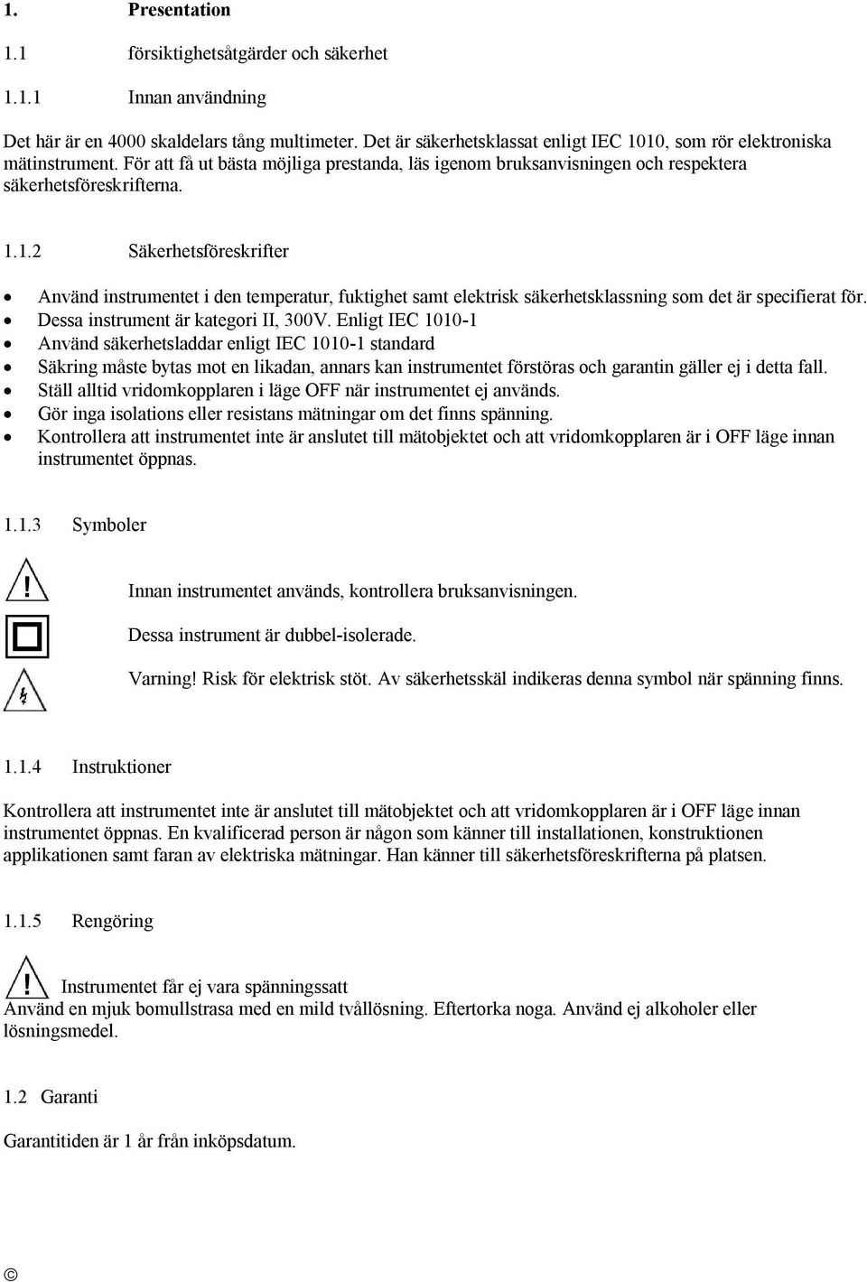 Dessa instrument är kategori II, 300V.