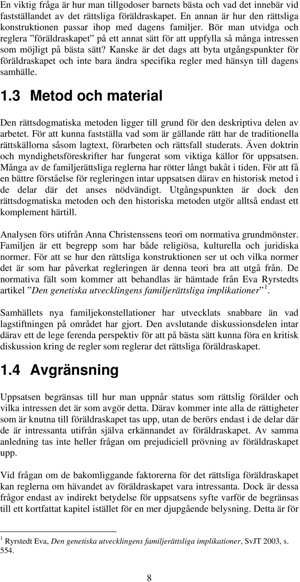 Bör man utvidga och reglera föräldraskapet på ett annat sätt för att uppfylla så många intressen som möjligt på bästa sätt?