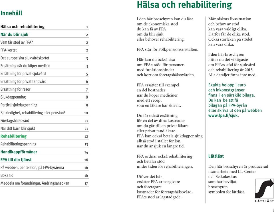 sjukdagpenning 9 Sjukledighet, rehabilitering eller pension?