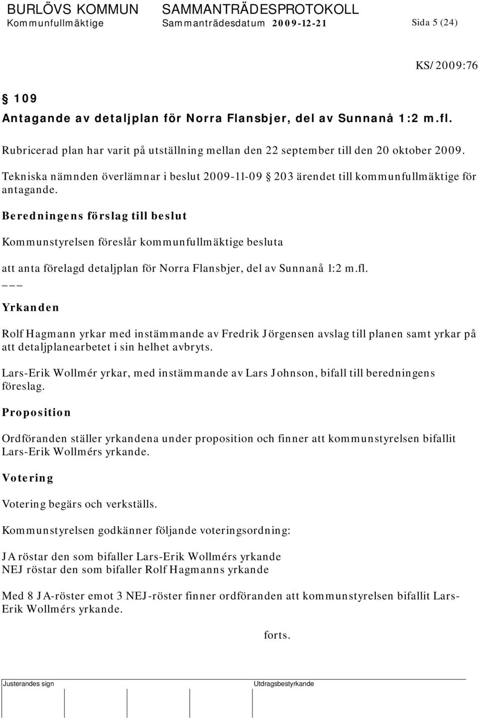 Beredningens förslag till beslut att anta förelagd detaljplan för Norra Flansbjer, del av Sunnanå 1:2 m.fl.