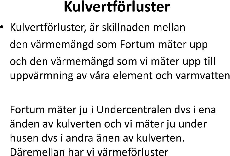 varmvatten Fortum mäter ju i Undercentralen dvs i ena änden av kulverten och vi