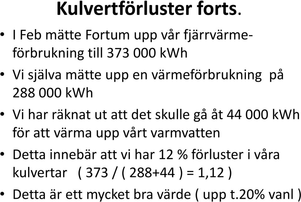 värmeförbrukning på 288 000 kwh Vi har räknat ut att det skulle gå åt 44 000 kwh för att