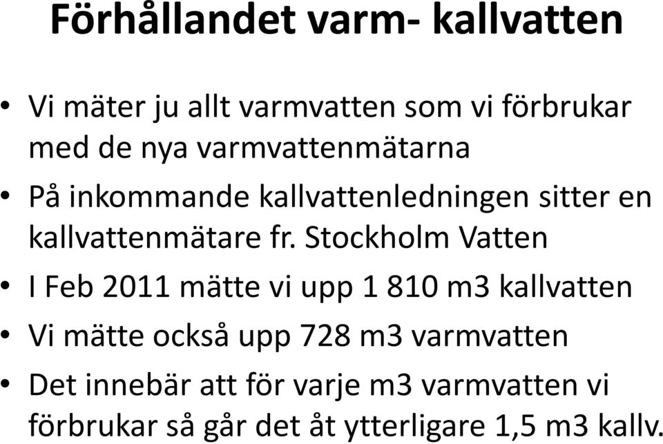 Stockholm Vatten I Feb 2011 mätte vi upp 1 810 m3 kallvatten Vi mätte också upp 728 m3