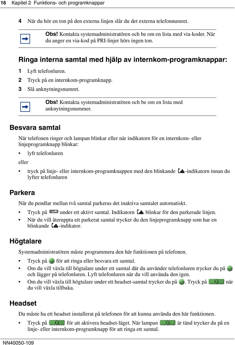 Obs! Kontakta systemadministratören och be om en lista med anknytningsnummer.