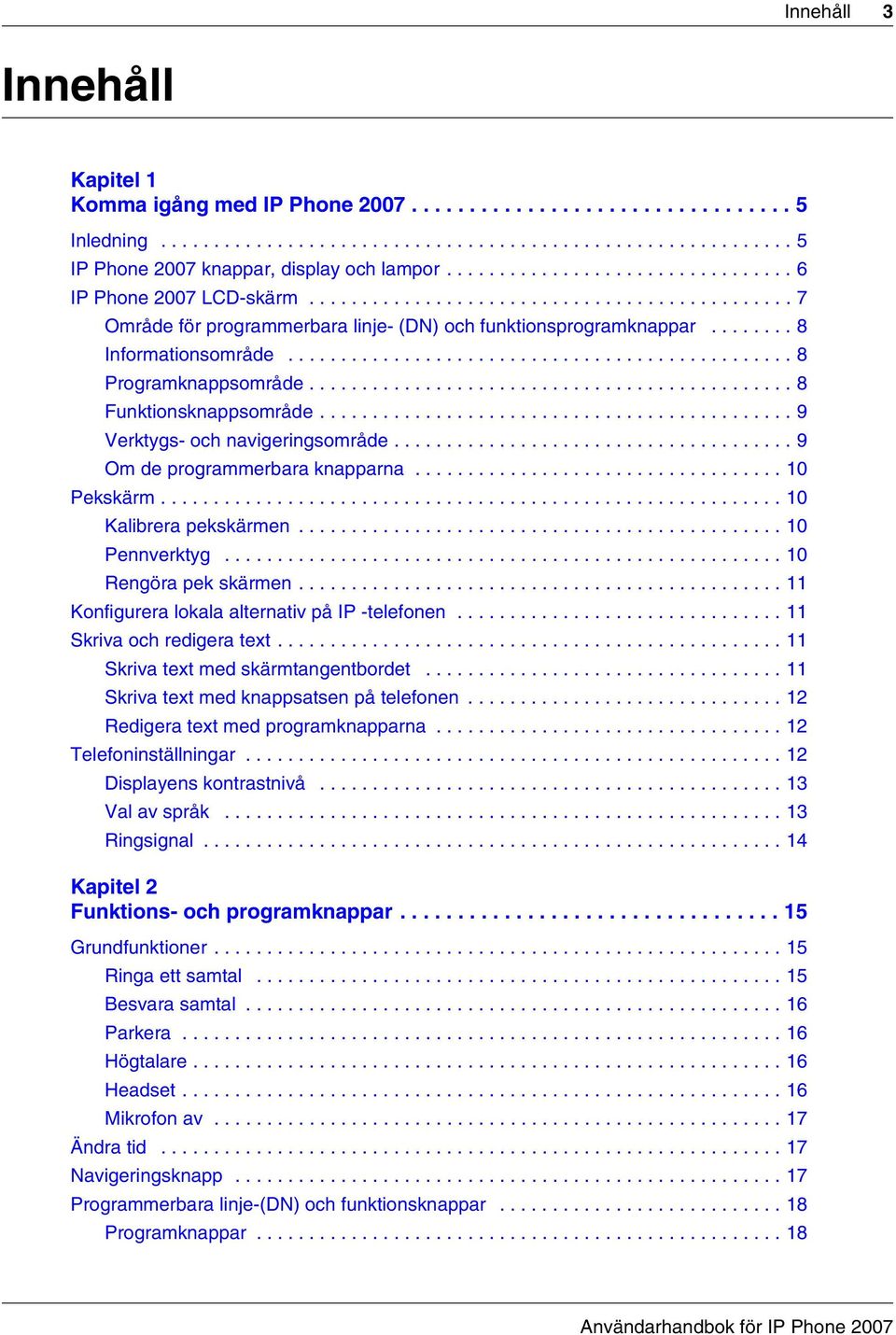 ............................................... 8 Programknappsområde.............................................. 8 Funktionsknappsområde............................................. 9 Verktygs- och navigeringsområde.