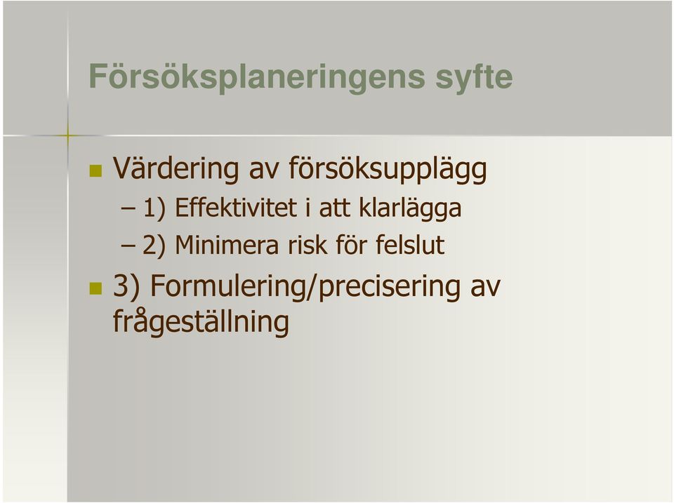 klarlägga 2) Minimera risk för felslut