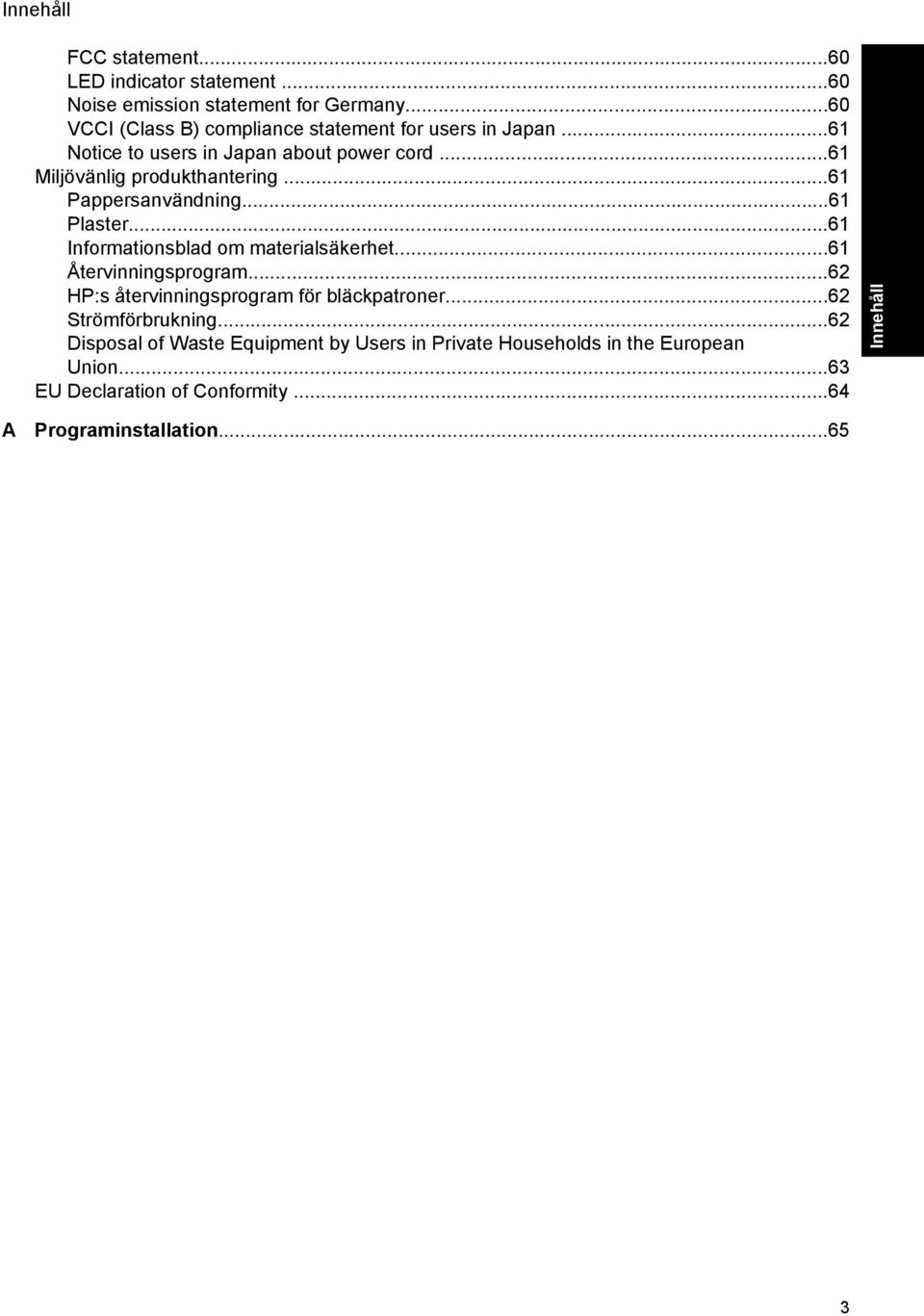 ..61 Pappersanvändning...61 Plaster...61 Informationsblad om materialsäkerhet...61 Återvinningsprogram.