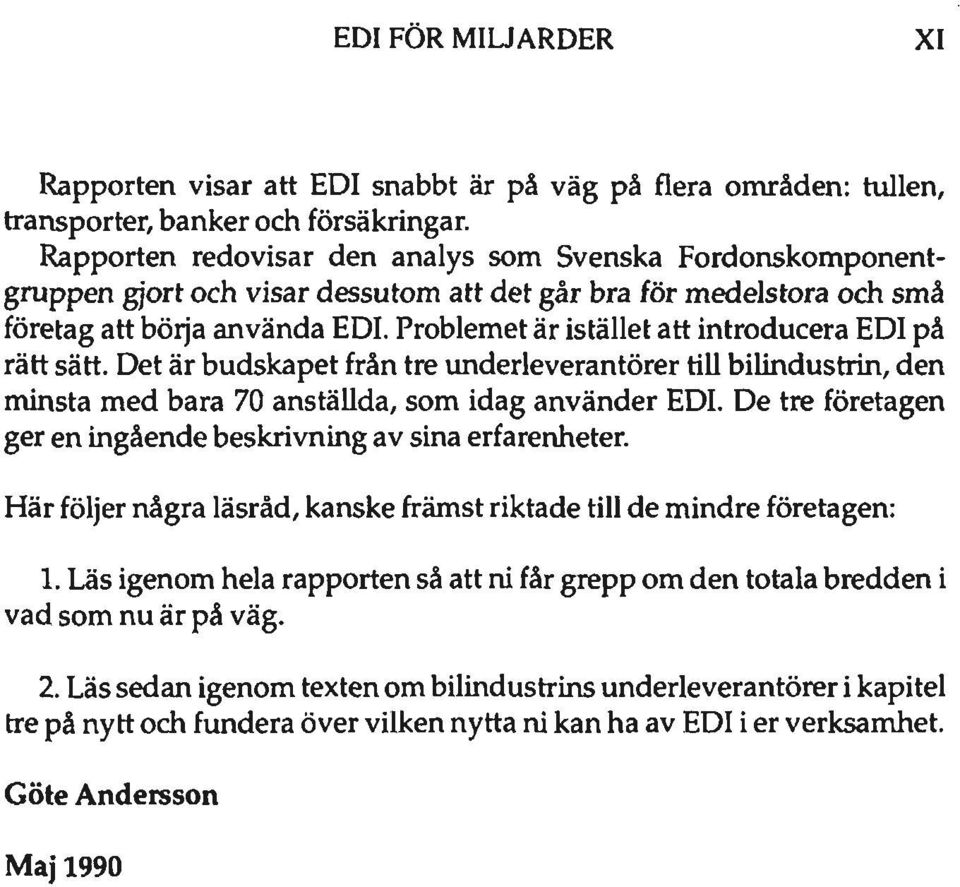 Problemet är istället att introducera EDI på rätt sätt. Det är budskapet från tre underleverantörer till bilindustrin, den minsta med bara 70 anställda, som idag använder EDI.