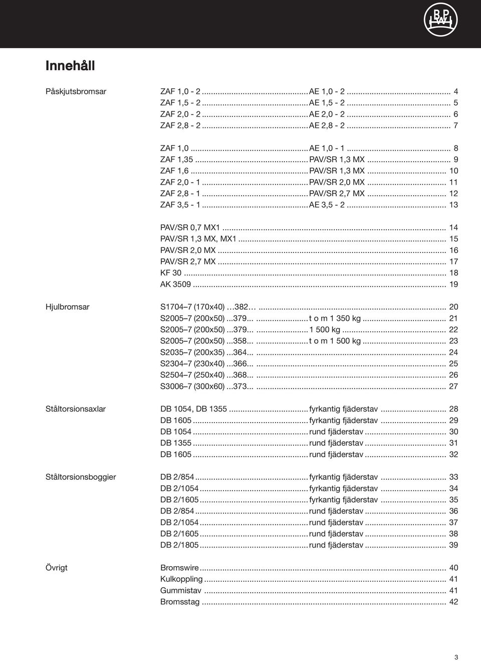 .. S05 7 (0x50)...79...... 500 kg... S05 7 (0x50)...5......t o m 500 kg... S5 7 (0x5)...6...... S 7 (x0)...66...... 5 S50 7 (50x0)...6...... 6 S006 7 (00x60)...7...... 7 Ståltorsionsaxlar DB 5, DB 55.