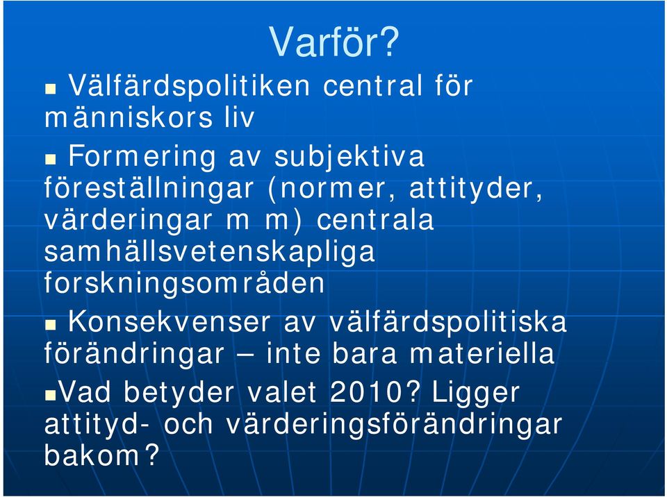 föreställningar (normer, attityder, värderingar m m) centrala