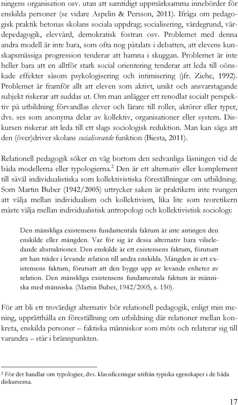Problemet med denna andra modell är inte bara, som ofta nog påtalats i debatten, att elevens kunskapsmässiga progression tenderar att hamna i skuggan.