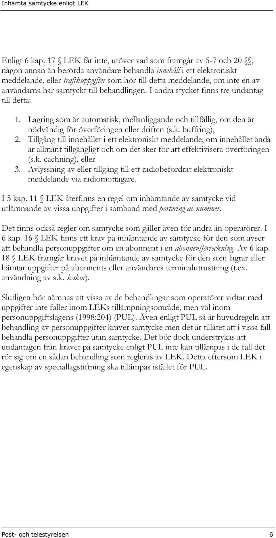 en av användarna har samtyckt till behandlingen. I andra stycket finns tre undantag till detta: 1.