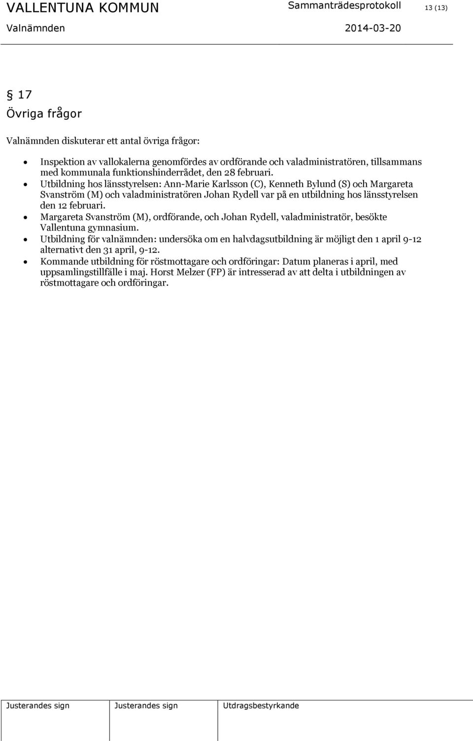 Utbildning hos länsstyrelsen: Ann-Marie Karlsson (C), Kenneth Bylund (S) och Margareta Svanström (M) och valadministratören Johan Rydell var på en utbildning hos länsstyrelsen den 12 februari.