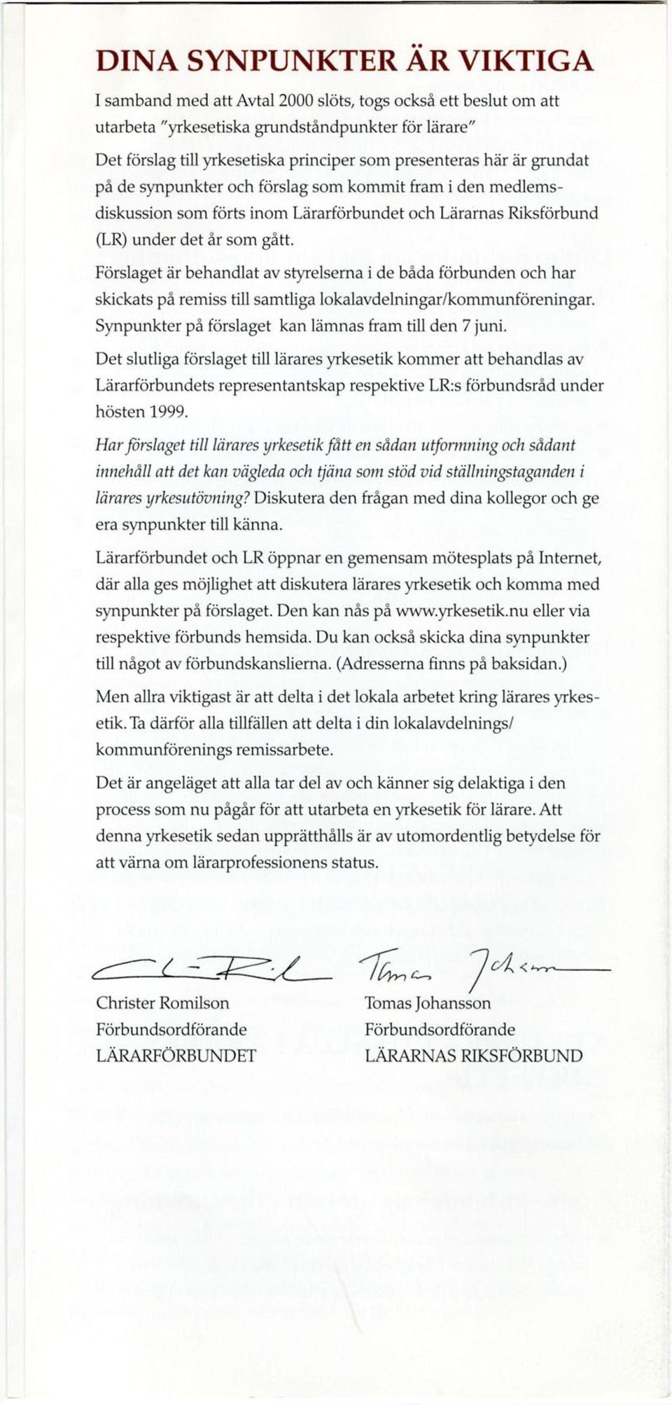 Förslaget är behandlat av styrelserna i de båda förbunden och har skickats på remiss till samtliga lokalavdelningar/kommunföreningar. Synpunkter på förslaget kan lämnas fram till den 7 juni.