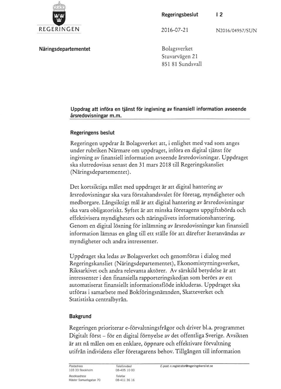 m. Regeringens beslut Regeringen uppdrar åt Bolagsverket att, i enlighet med vad som anges under rubriken Närmare om uppdraget, införa en digital tjänst för ingivning av finansiell information