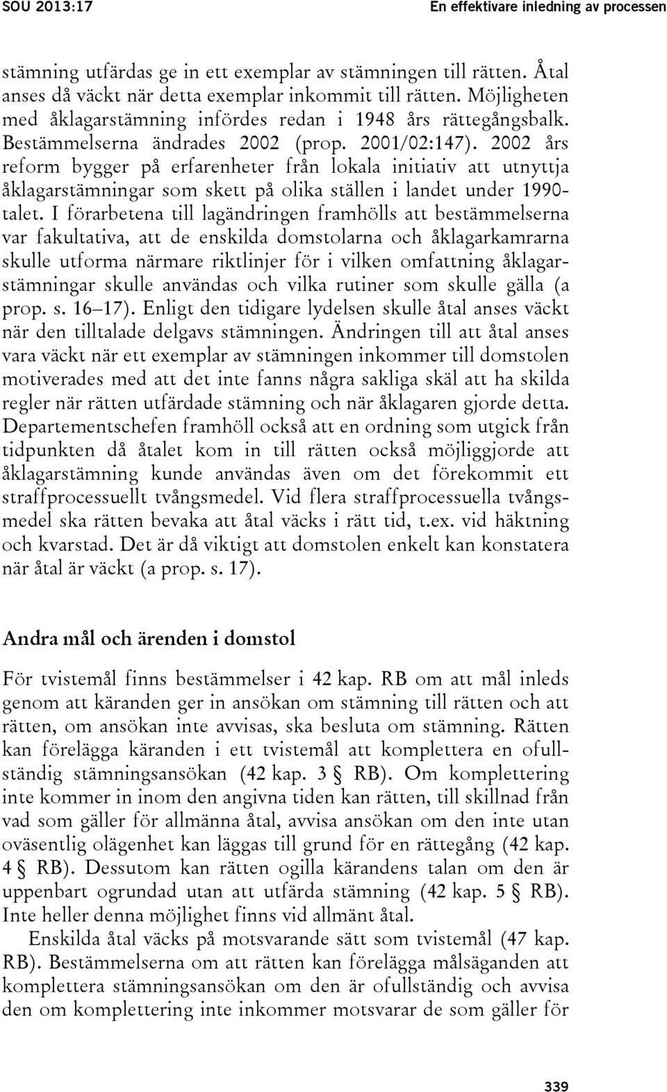 2002 års reform bygger på erfarenheter från lokala initiativ att utnyttja åklagarstämningar som skett på olika ställen i landet under 1990- talet.