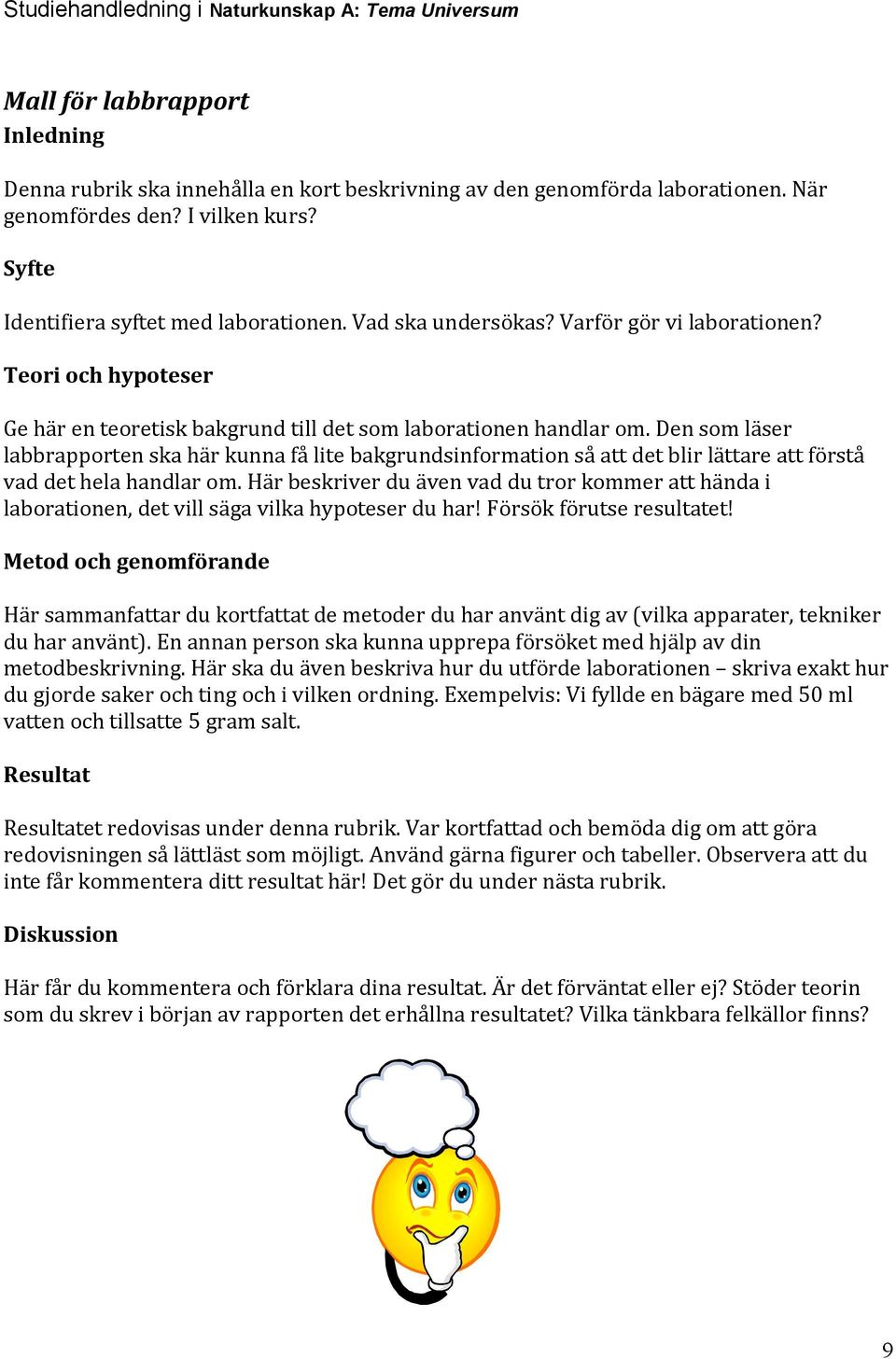 Den som läser labbrapporten ska här kunna få lite bakgrundsinformation så att det blir lättare att förstå vad det hela handlar om.