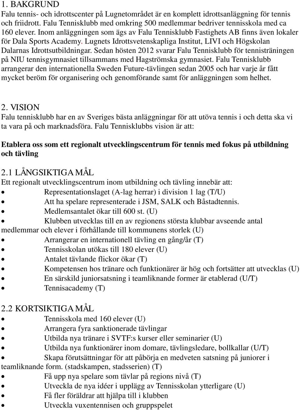 Lugnets Idrottsvetenskapliga Institut, LIVI och Högskolan Dalarnas Idrottsutbildningar.
