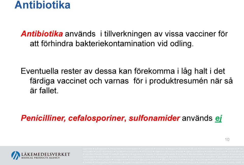 Eventuella rester av dessa kan förekomma i låg halt i det färdiga vaccinet