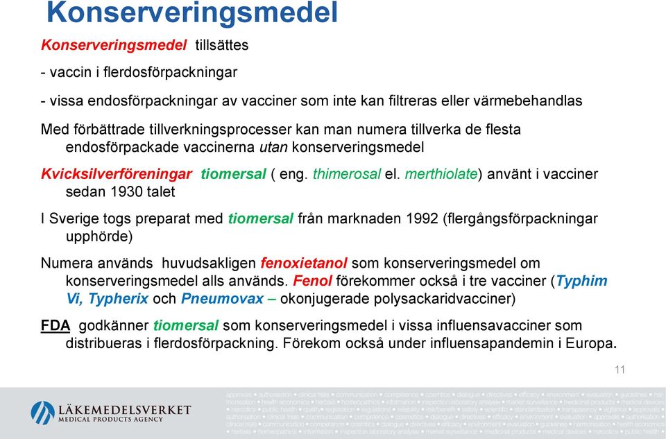 merthiolate) använt i vacciner sedan 1930 talet I Sverige togs preparat med tiomersal från marknaden 1992 (flergångsförpackningar upphörde) Numera används huvudsakligen fenoxietanol som