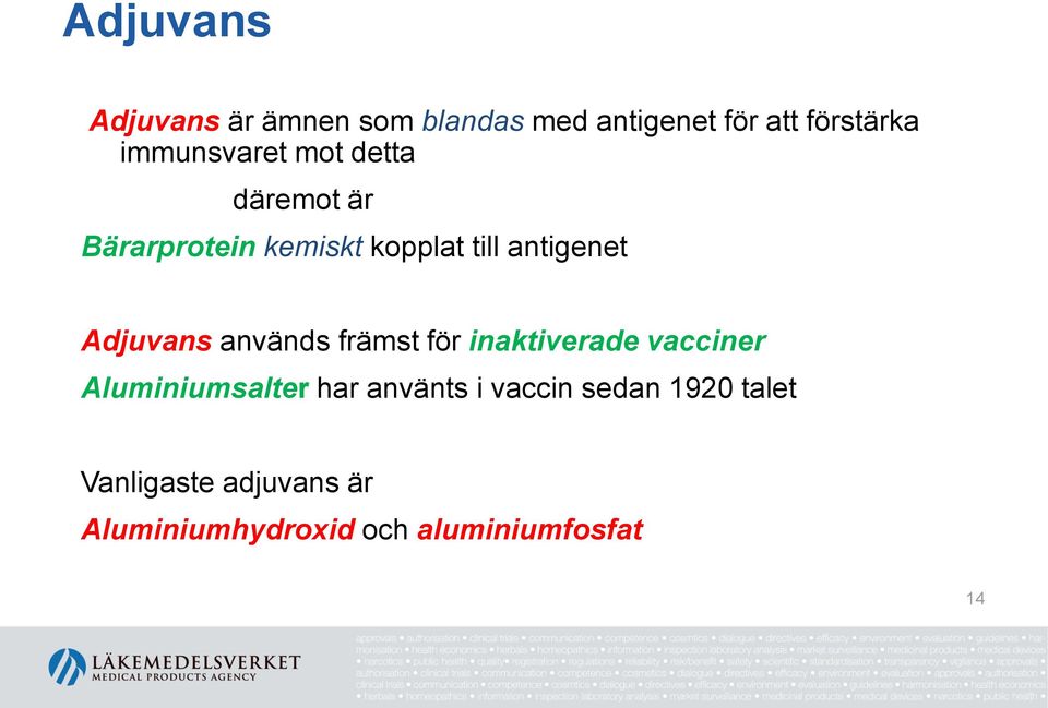 Adjuvans används främst för inaktiverade vacciner Aluminiumsalter har använts