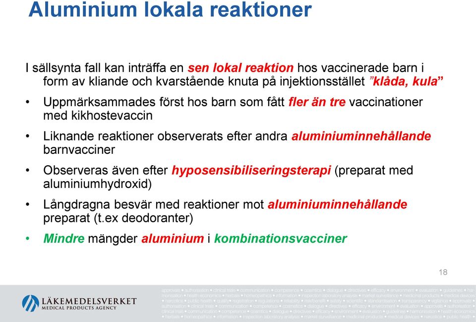 reaktioner observerats efter andra aluminiuminnehållande barnvacciner Observeras även efter hyposensibiliseringsterapi (preparat med