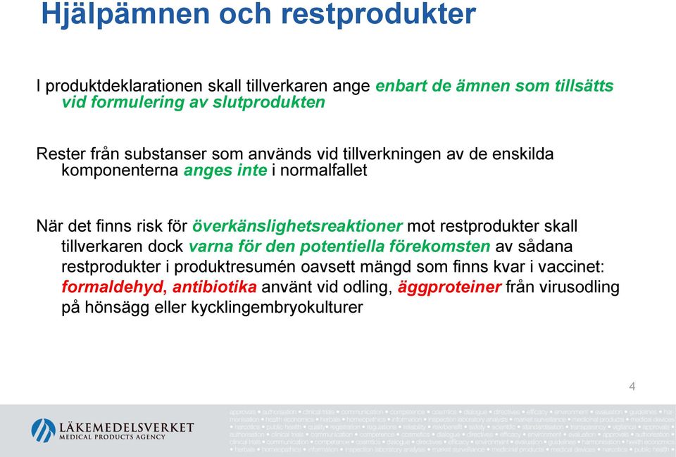 överkänslighetsreaktioner mot restprodukter skall tillverkaren dock varna för den potentiella förekomsten av sådana restprodukter i