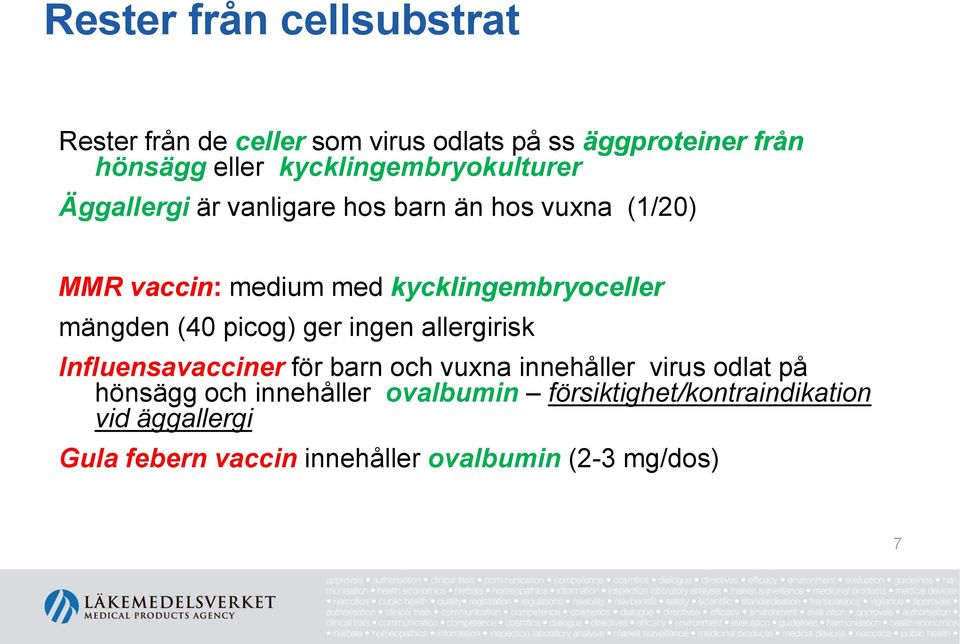 kycklingembryoceller mängden (40 picog) ger ingen allergirisk Influensavacciner för barn och vuxna innehåller