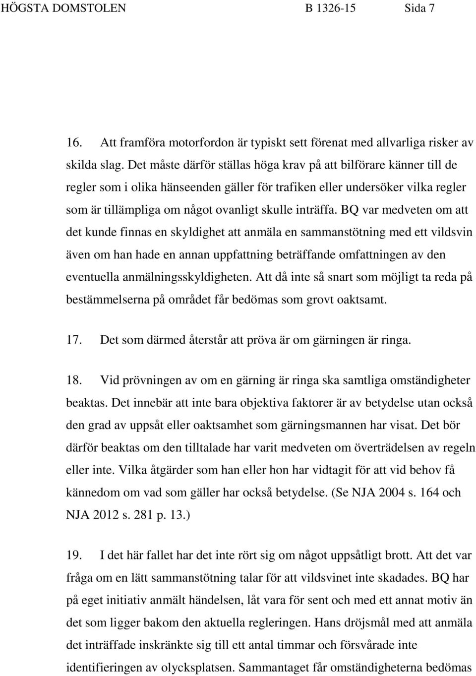 BQ var medveten om att det kunde finnas en skyldighet att anmäla en sammanstötning med ett vildsvin även om han hade en annan uppfattning beträffande omfattningen av den eventuella