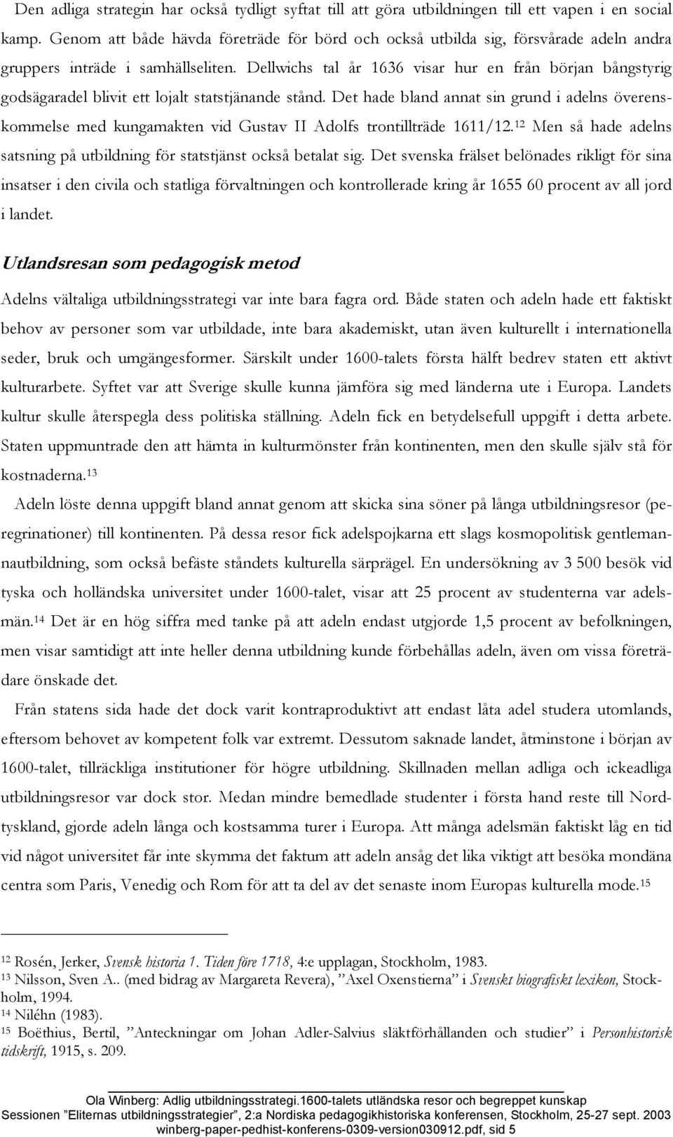 Dellwichs tal år 1636 visar hur en från början bångstyrig godsägaradel blivit ett lojalt statstjänande stånd.