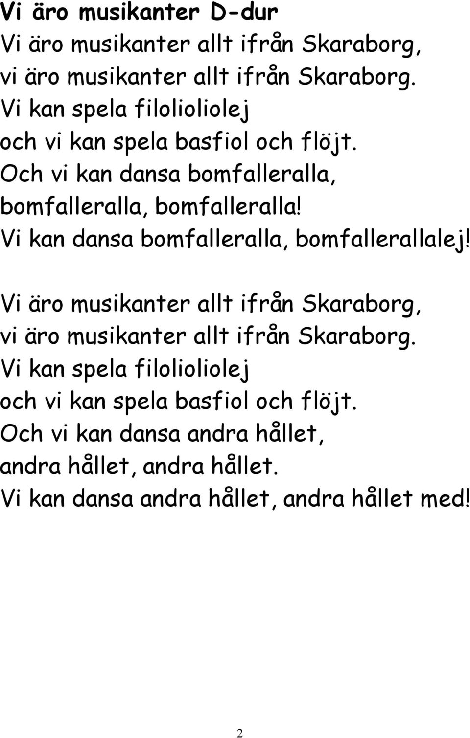 Vi kan dansa bomfalleralla, bomfallerallalej! Vi äro musikanter allt ifrån Skaraborg, vi äro musikanter allt ifrån Skaraborg.