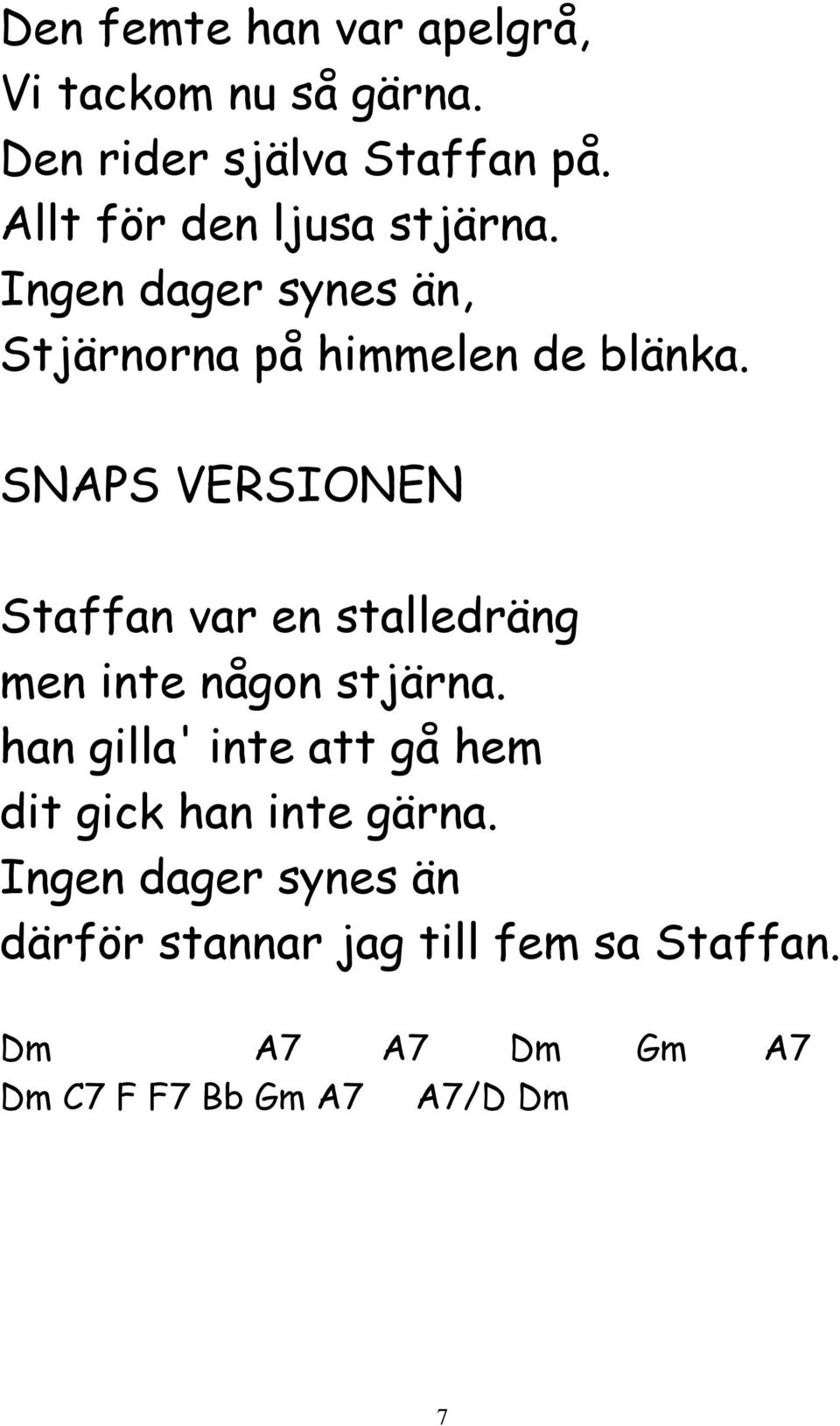 SNAPS VERSIONEN Staffan var en stalledräng men inte någon stjärna.