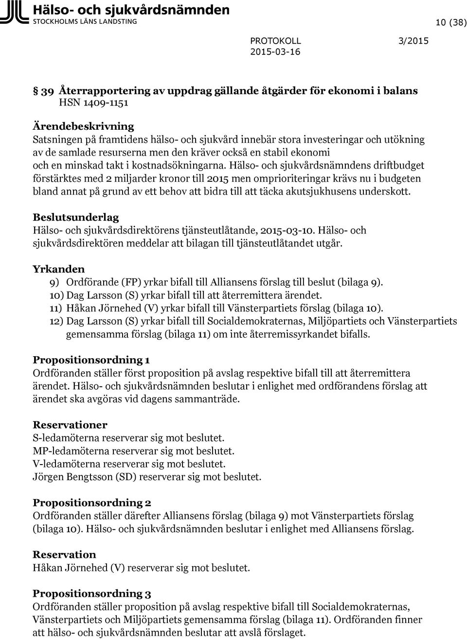 Hälso- och sjukvårdsnämndens driftbudget förstärktes med 2 miljarder kronor till 2015 men omprioriteringar krävs nu i budgeten bland annat på grund av ett behov bidra till täcka akutsjukhusens