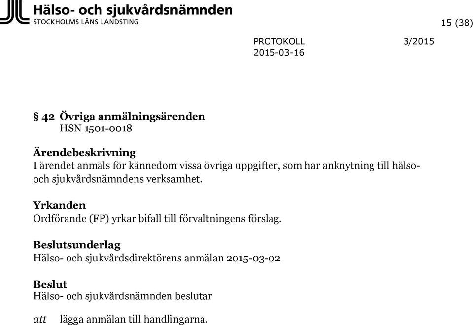 Yrkanden Ordförande (FP) yrkar bifall till förvaltningens förslag.