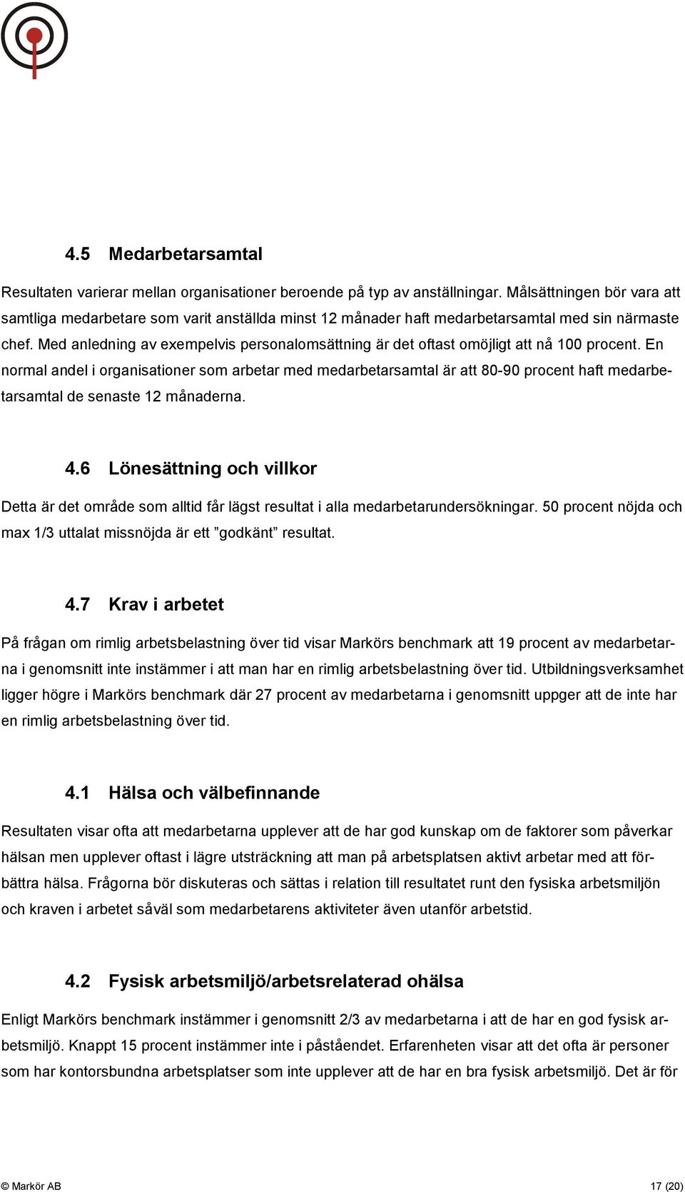 Med anledning av exempelvis personalomsättning är det oftast omöjligt att nå 100 procent.