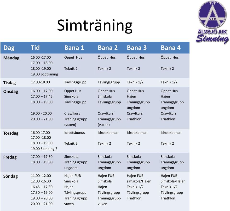 00-17.00 17.00-18.00 18.00 19.00 19.00 Spinning? Idrottsbonus Idrottsbonus Idrottsbonus Idrottsbonus Fredag 17.00 17.30 18.00 19.00 Söndag 11.00-12.