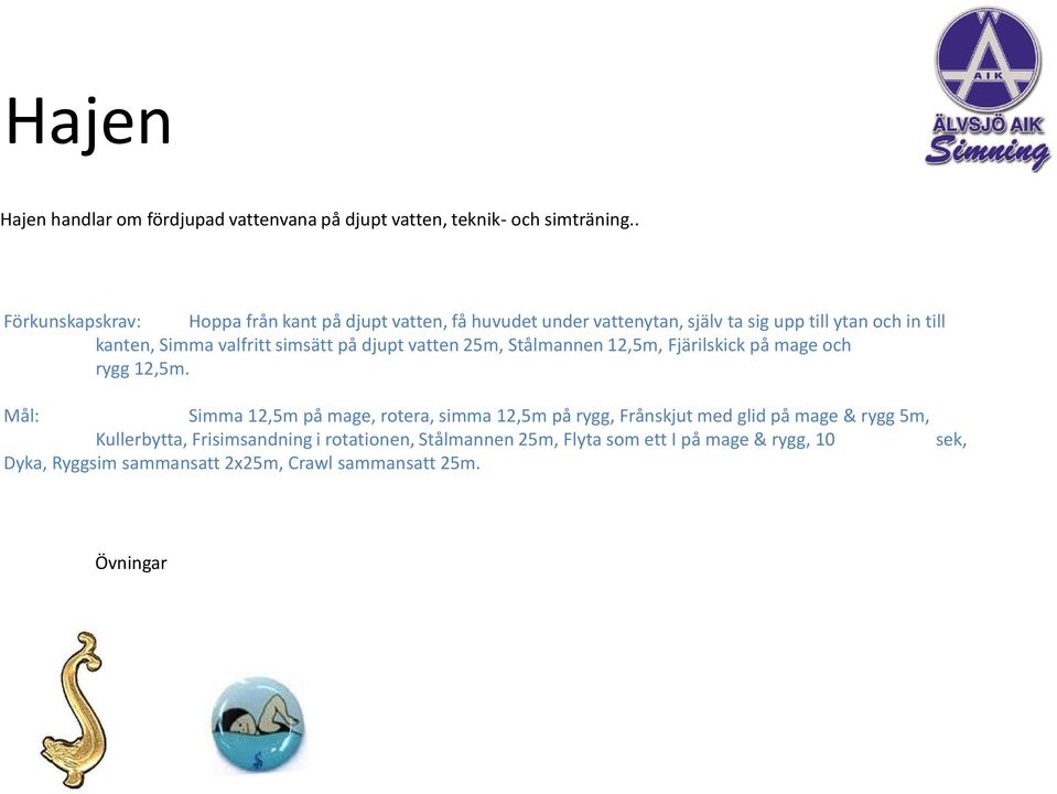 valfritt simsätt på djupt vatten 25m, Stålmannen 12,5m, Fjärilskick på mage och rygg 12,5m.