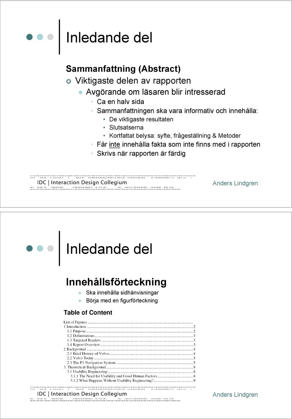 informativ och innehålla: De viktigaste resultaten Slutsatserna Kortfattat belysa: syfte, frågeställning &