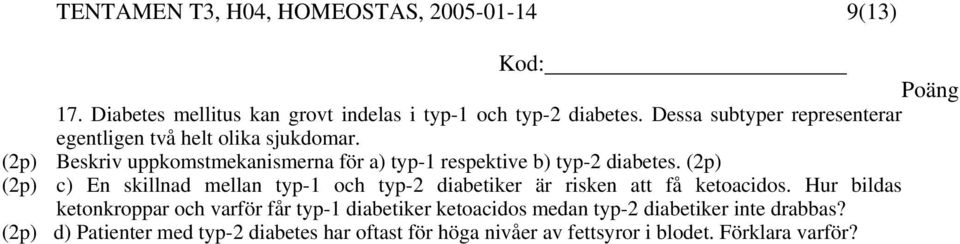 (2p) Beskriv uppkomstmekanismerna för a) typ-1 respektive b) typ-2 diabetes.