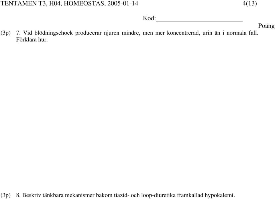 koncentrerad, urin än i normala fall. Förklara hur. (3p) 8.