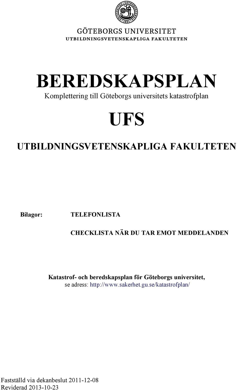 MEDDELANDEN Katastrof- och beredskapsplan för Göteborgs universitet, se adress: