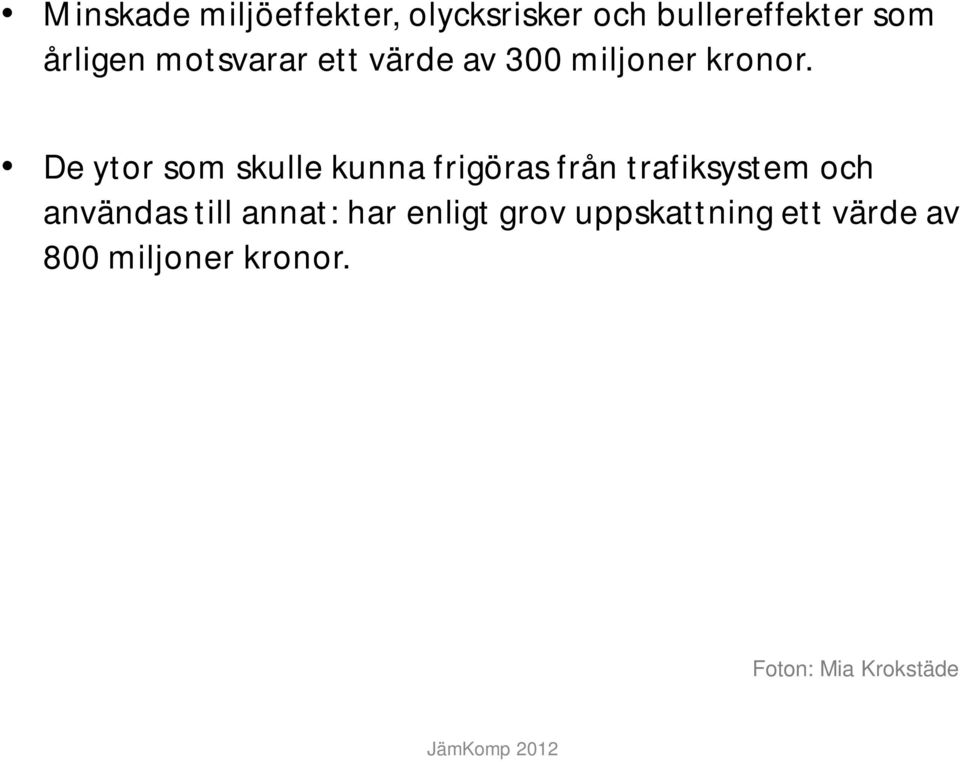 De ytor som skulle kunna frigöras från trafiksystem och användas