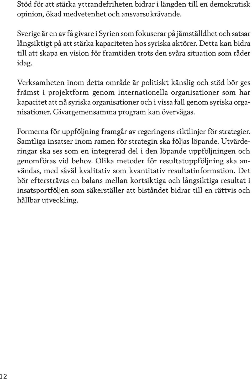 Detta kan bidra till att skapa en vision för framtiden trots den svåra situation som råder idag.